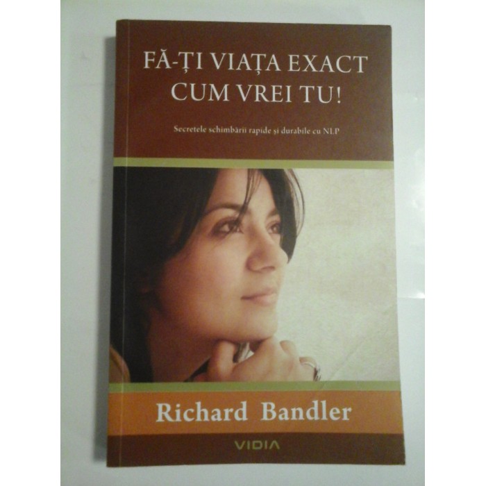 FA-TI VIATA EXACT CUM VREI TU ! - RICHARD BANDLER